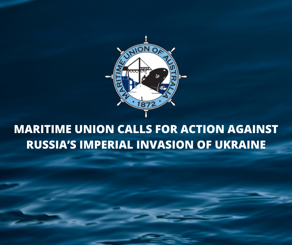 MARITIME UNION CALLS FOR ACTION AGAINST RUSSIA’S IMPERIAL INVASION OF